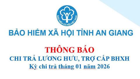 An Giang: Chi trả lương hưu và trợ cấp bảo hiểm xã hội từ ngày 5/1/2026