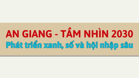 [Infographics] An Giang - Tầm nhìn 2030: Phát triển xanh, số và hội nhập sâu