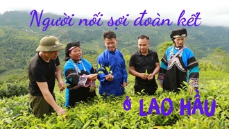 ĐIỂM TỰA BÌNH YÊN NƠI BIÊN CƯƠNG: Bài cuối: Người nối sợi đoàn kết ở Lao Hầu