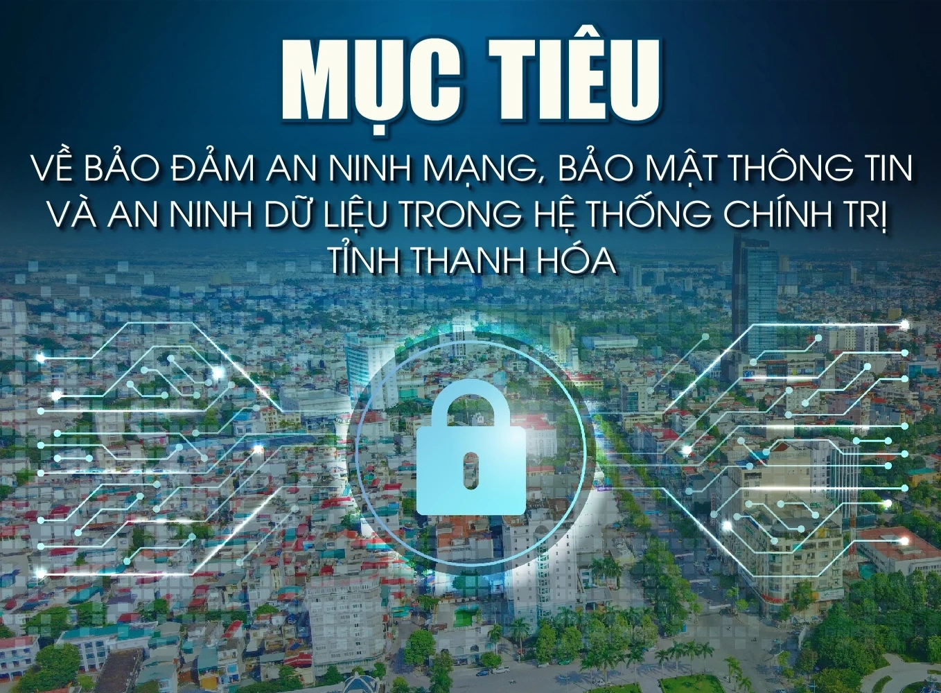 Mục tiêu về đảm bảo an ninh mạng, bảo mật thông tin và an ninh dữ liệu trong hệ thống chính trị tỉnh Thanh Hóa