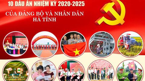 10 dấu ấn nhiệm kỳ của Đảng bộ và Nhân dân Hà Tĩnh