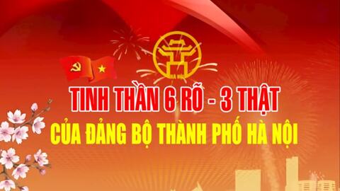 Tinh thần 6 rõ - 3 thật của Đảng bộ thành phố Hà Nội