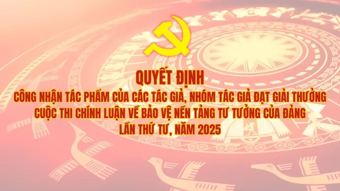 Quyết định công nhận tác phẩm đạt Giải Cuộc thi chính luận bảo vệ nền tảng tư tưởng của Đảng lần IV/2025