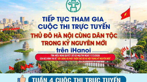 Tiếp tục tham gia cuộc thi trực tuyến "Thủ đô Hà Nội cùng dân tộc trong kỷ nguyên mới" trên iHanoi