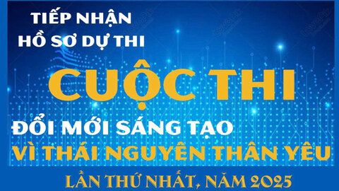 Tiếp nhận hồ sơ Cuộc thi 'Đổi mới sáng tạo – Vì Thái Nguyên thân yêu' lần thứ nhất