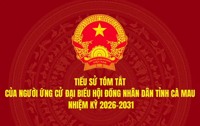 Tiểu sử tóm tắt của người ứng cử đại biểu Hội đồng nhân dân tỉnh Cà Mau nhiệm kỳ 2026-2031 (Đơn vị bầu cử số 18)