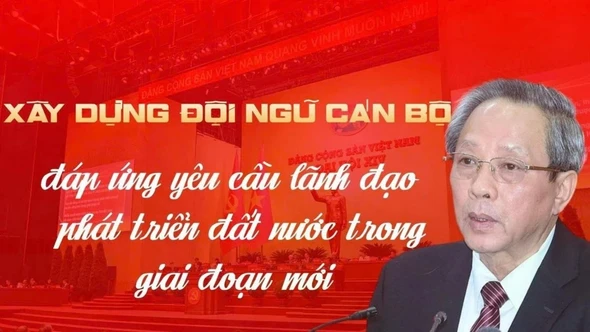 Xây dựng đội ngũ cán bộ đáp ứng yêu cầu lãnh đạo phát triển đất nước trong giai đoạn mới