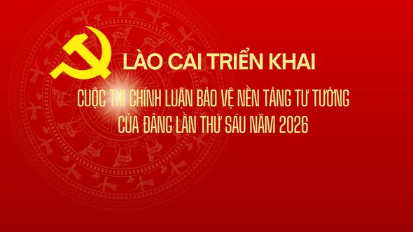 Lào Cai triển khai Cuộc thi chính luận bảo vệ nền tảng tư tưởng của Đảng lần thứ sáu năm 2026