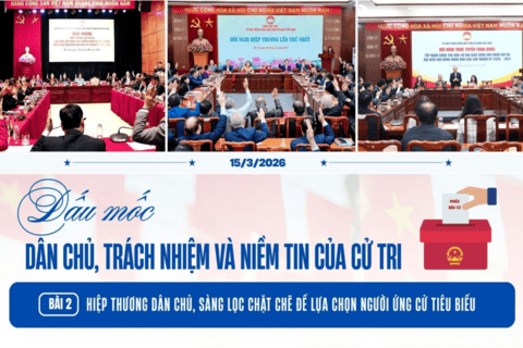 [Megastory] Bài 2: Hiệp thương dân chủ, sàng lọc chặt chẽ để lựa chọn người ứng cử tiêu biểu