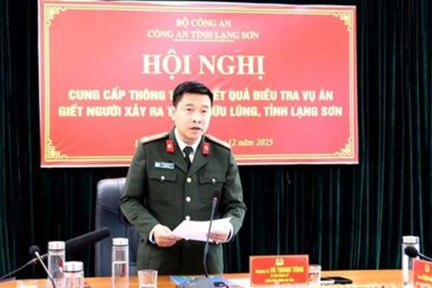 Công an tỉnh Lạng Sơn cung cấp thông tin kết quả điều tra vụ án giết người xảy ra trên địa bàn xã Hữu Lũng