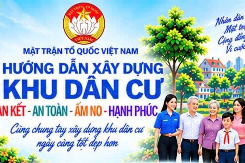 Ban Thường trực Ủy ban Trung ương MTTQ Việt Nam ban hành Hướng dẫn Xây dựng khu dân cư đoàn kết, an toàn, ấm no, hạnh phúc