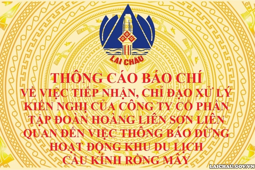Thông cáo báo chí về việc tiếp nhận, chỉ đạo xử lý kiến nghị của Công ty Cổ phần Tập đoàn Hoàng Liên Sơn liên quan đến việc thông báo dừng hoạt động Khu du lịch Cầu kính Rồng Mây