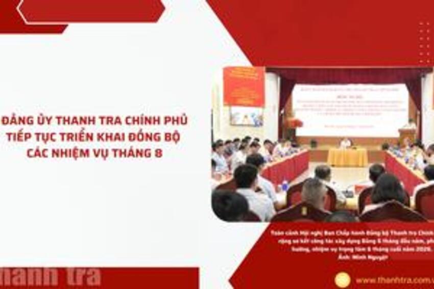 Đảng ủy Thanh tra Chính phủ tiếp tục triển khai đồng bộ các nhiệm vụ tháng 8