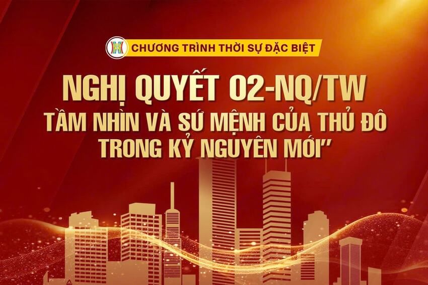 [TRỰC TIẾP] Thời sự đặc biệt: Nghị quyết 02-NQ/TW - Tầm nhìn và sứ mệnh của Thủ đô trong kỷ nguyên mới