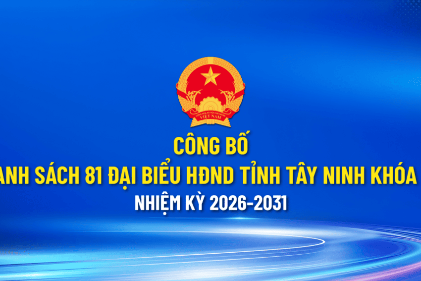 Công bố danh sách 81 đại biểu HĐND tỉnh Tây Ninh khóa XI, nhiệm kỳ 2026-2031