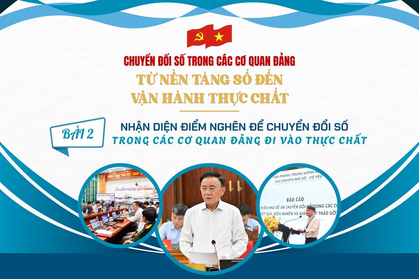 [Megastory] Nhận diện điểm nghẽn để chuyển đổi số trong các cơ quan Đảng đi vào thực chất (Bài 2)