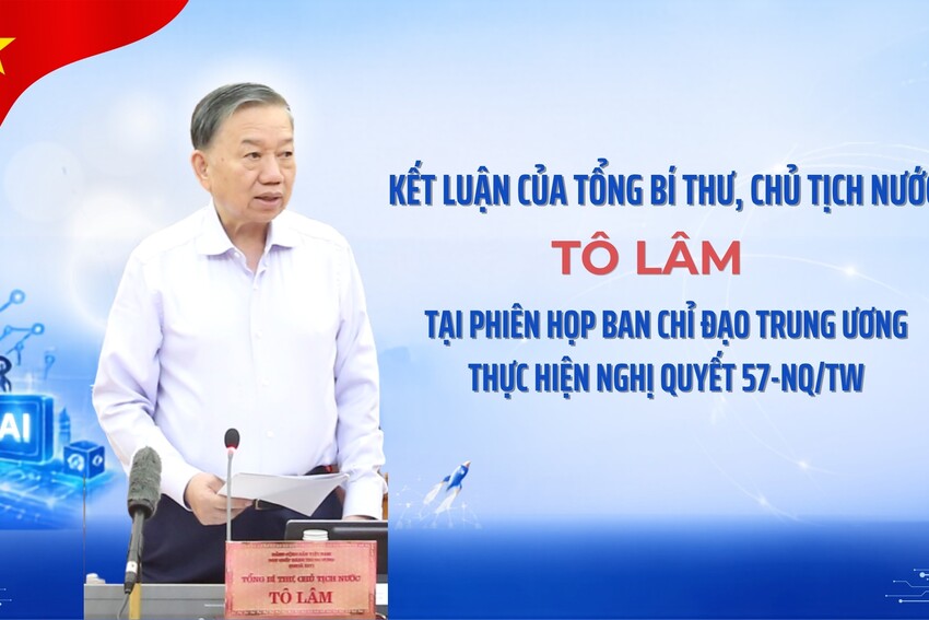 [Infographic] Kết luận của Tổng Bí thư, Chủ tịch nước Tô Lâm tại Phiên họp Ban Chỉ đạo Trung ương thực hiện Nghị quyết 57-NQ/TW