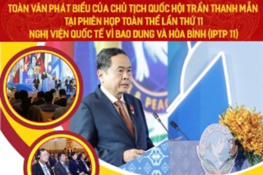 Toàn văn Phát biểu của Chủ tịch Quốc hội Trần Thanh Mẫn tại Phiên họp toàn thể lần thứ 11 Nghị viện quốc tế vì Bao dung và Hòa bình (IPTP 11)