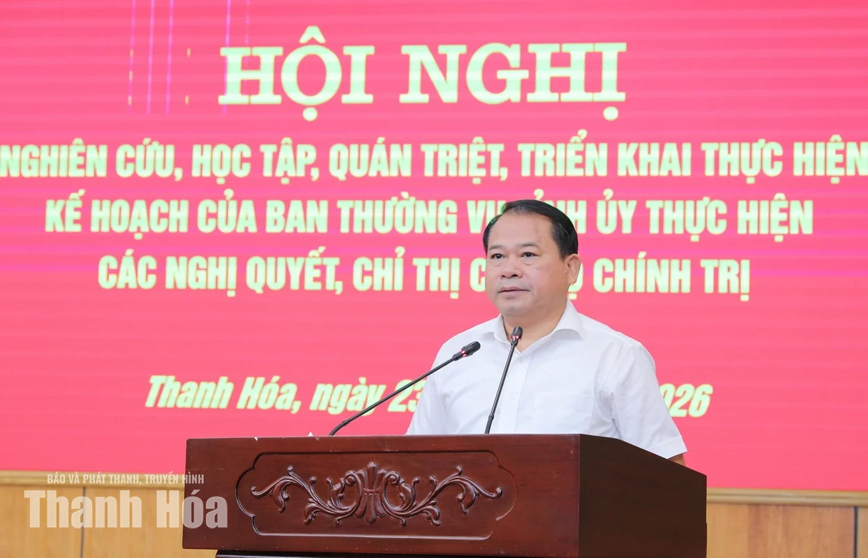 Quán triệt, triển khai kế hoạch của Ban Thường vụ Tỉnh ủy thực hiện các nghị quyết, chỉ thị của Bộ Chính trị