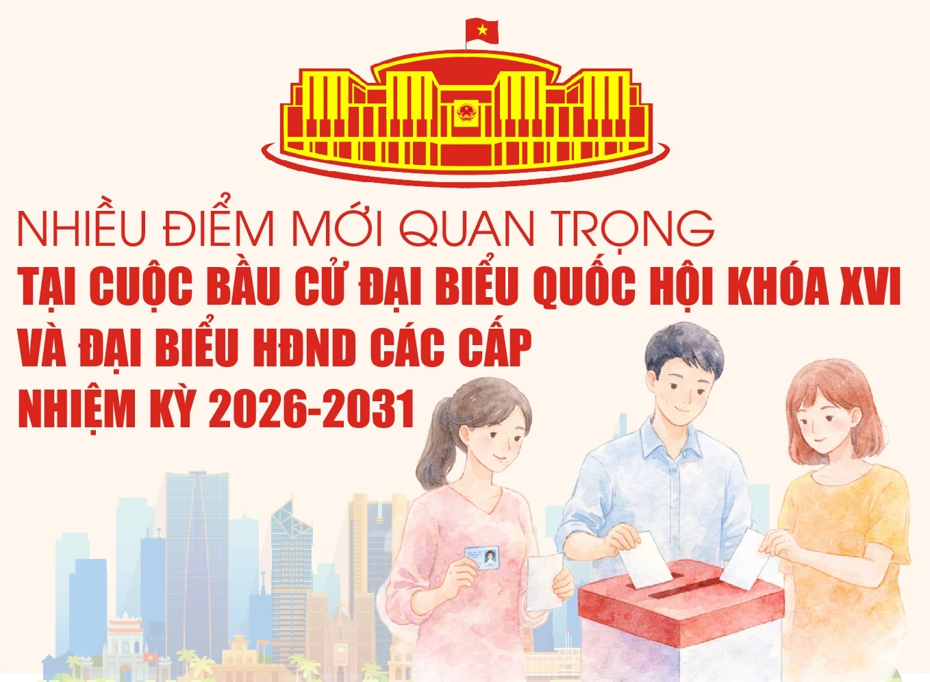 [Infographics] - Nhiều điểm mới quan trọng tại cuộc bầu cử đại biểu Quốc hội kh&oacute;a XVI v&agrave; đại biểu HĐND c&aacute;c cấp nhiệm kỳ 2026-2031