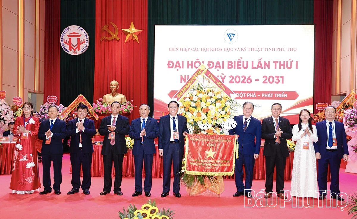 Đại hội đại biểu Liên hiệp các Hội Khoa học và Kỹ thuật tỉnh Phú Thọ lần thứ I, nhiệm kỳ 2026-2031