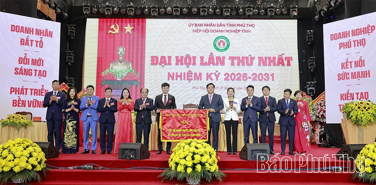 Đại hội Hiệp hội Doanh nghiệp tỉnh Phú Thọ khóa I, nhiệm kỳ 2026 - 2031