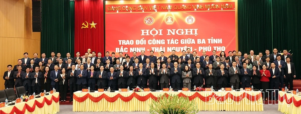 Hội nghị trao đổi c&ocirc;ng t&aacute;c giữa 3 tỉnh Bắc Ninh - Th&aacute;i Nguy&ecirc;n - Ph&uacute; Thọ