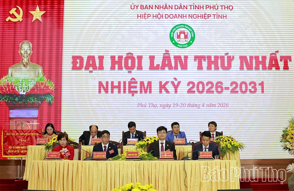 Đại hội Hiệp hội Doanh nghiệp tỉnh Phú Thọ khóa I, nhiệm kỳ 2026 - 2031