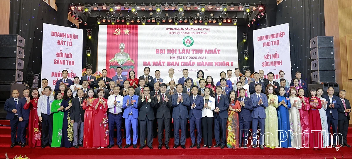 Đại hội Hiệp hội Doanh nghiệp tỉnh Phú Thọ khóa I, nhiệm kỳ 2026 - 2031
