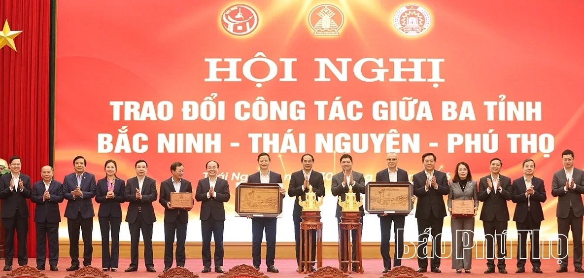 Hội nghị trao đổi c&ocirc;ng t&aacute;c giữa 3 tỉnh Bắc Ninh - Th&aacute;i Nguy&ecirc;n - Ph&uacute; Thọ