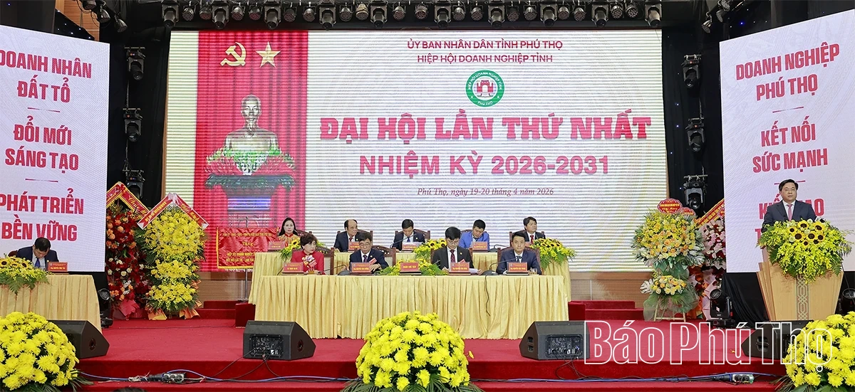 Đại hội Hiệp hội Doanh nghiệp tỉnh Phú Thọ khóa I, nhiệm kỳ 2026 - 2031