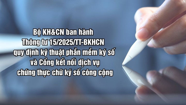 Bộ KH&CN ban hành Thông tư quy định kỹ thuật phần mềm ký số và cổng kết nối - Ảnh 1.